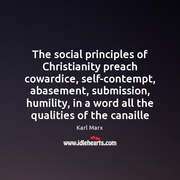 The social principles of Christianity preach cowardice, self-contempt, abasement, submission, humility, in Submission Quotes Image