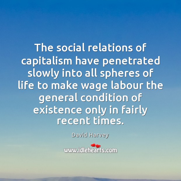 The social relations of capitalism have penetrated slowly into all spheres of Image