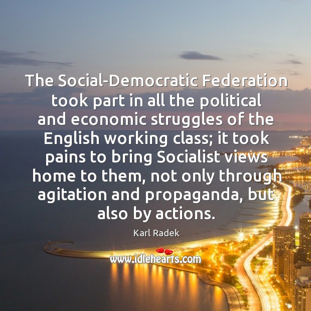 The social-democratic federation took part in all the political and economic Karl Radek Picture Quote