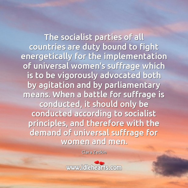 The socialist parties of all countries are duty bound to fight energetically Clara Zetkin Picture Quote