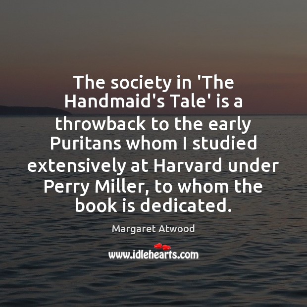 The society in ‘The Handmaid’s Tale’ is a throwback to the early Margaret Atwood Picture Quote