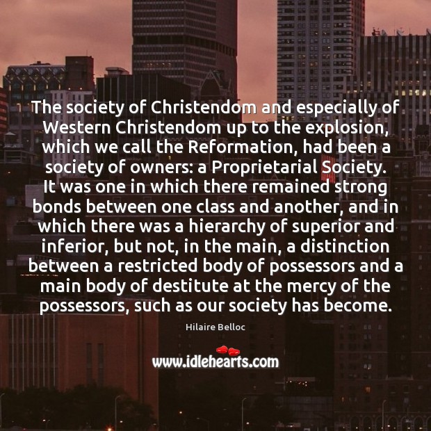 The society of Christendom and especially of Western Christendom up to the Hilaire Belloc Picture Quote