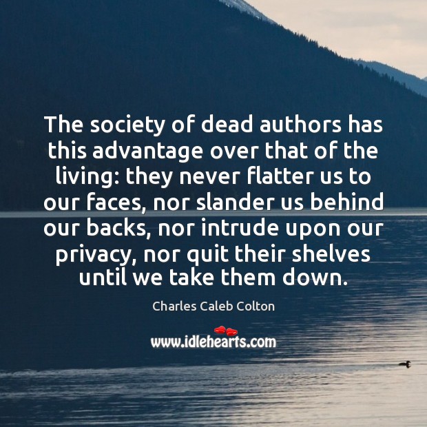The society of dead authors has this advantage over that of the Charles Caleb Colton Picture Quote
