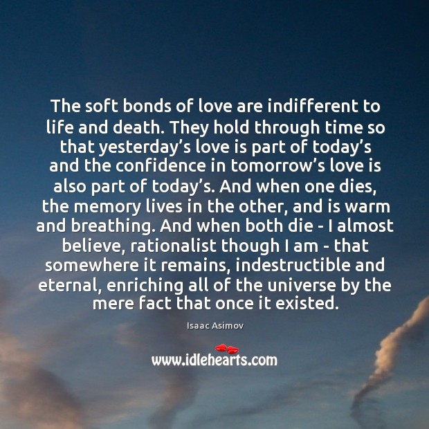 The soft bonds of love are indifferent to life and death. They Love Is Quotes Image