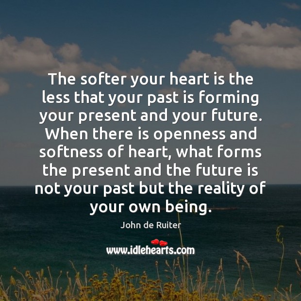 The softer your heart is the less that your past is forming Past Quotes Image