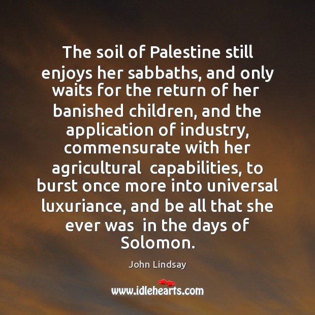 The soil of Palestine still enjoys her sabbaths, and only waits for 