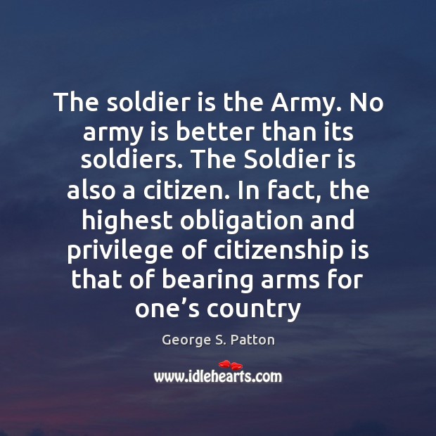 The soldier is the Army. No army is better than its soldiers. Image
