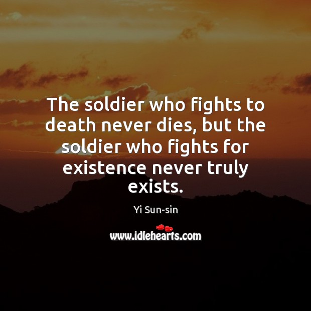 The soldier who fights to death never dies, but the soldier who Yi Sun-sin Picture Quote