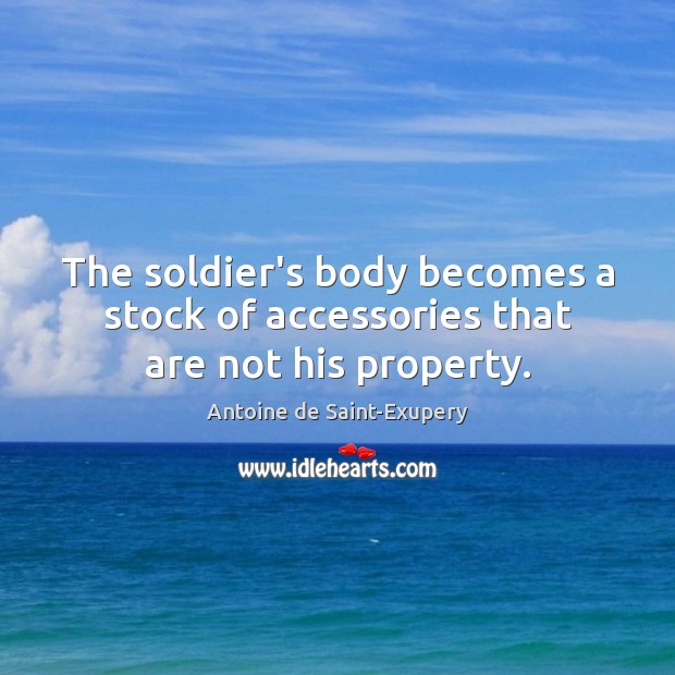 The soldier’s body becomes a stock of accessories that are not his property. Image