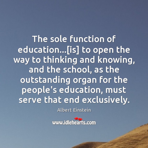 The sole function of education…[is] to open the way to thinking Image