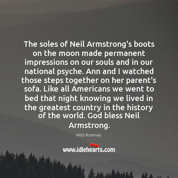 The soles of Neil Armstrong’s boots on the moon made permanent impressions Mitt Romney Picture Quote