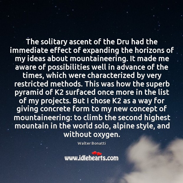 The solitary ascent of the Dru had the immediate effect of expanding Walter Bonatti Picture Quote