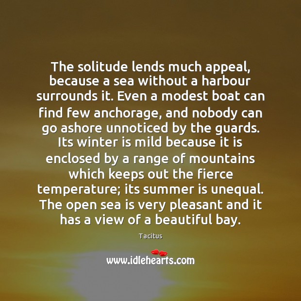 The solitude lends much appeal, because a sea without a harbour surrounds Tacitus Picture Quote