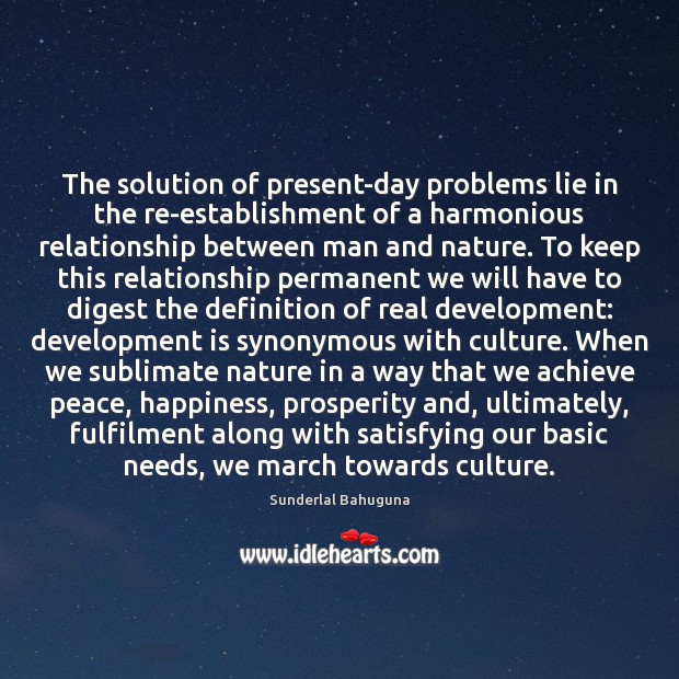 The solution of present-day problems lie in the re-establishment of a harmonious Sunderlal Bahuguna Picture Quote