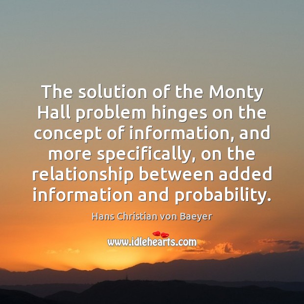The solution of the Monty Hall problem hinges on the concept of Hans Christian von Baeyer Picture Quote