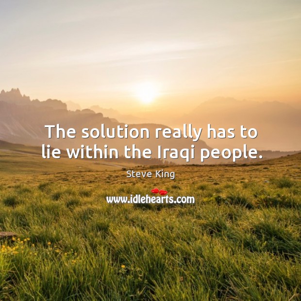 The solution really has to lie within the iraqi people. Image