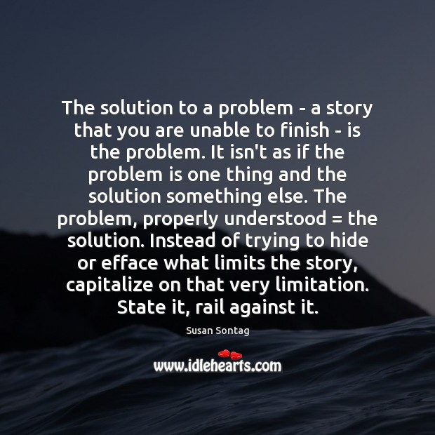 The solution to a problem – a story that you are unable Susan Sontag Picture Quote
