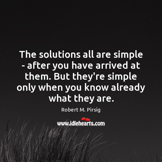 The solutions all are simple – after you have arrived at them. Image