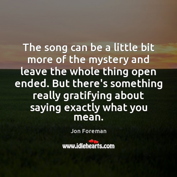 The song can be a little bit more of the mystery and Jon Foreman Picture Quote