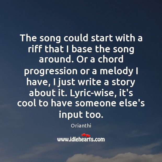 The song could start with a riff that I base the song Orianthi Picture Quote