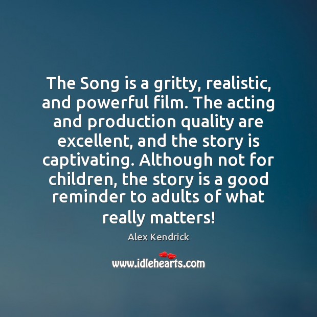 The Song is a gritty, realistic, and powerful film. The acting and Image