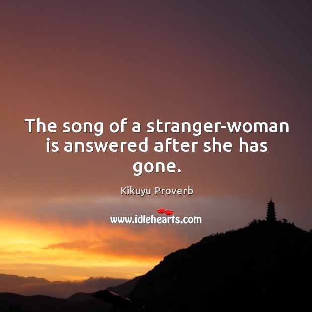 The song of a stranger-woman is answered after she has gone. Kikuyu Proverbs Image