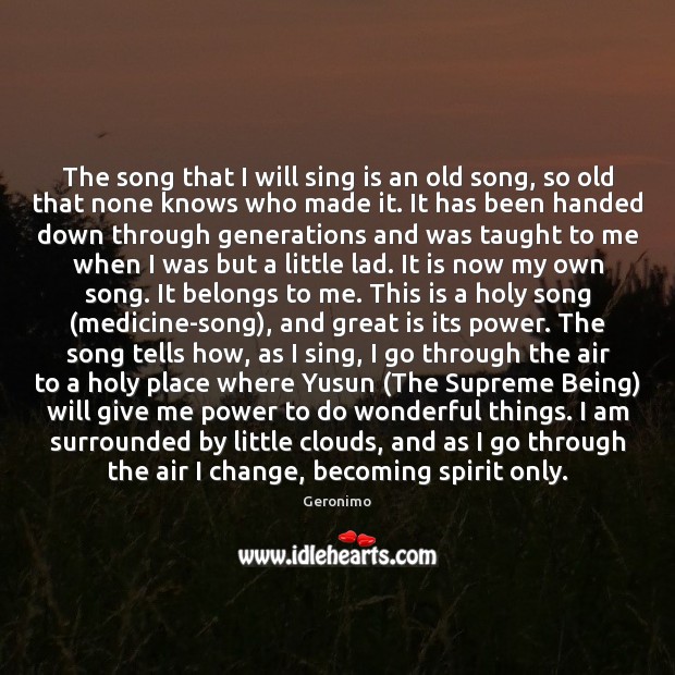 The song that I will sing is an old song, so old Geronimo Picture Quote