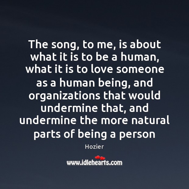 The song, to me, is about what it is to be a Love Someone Quotes Image