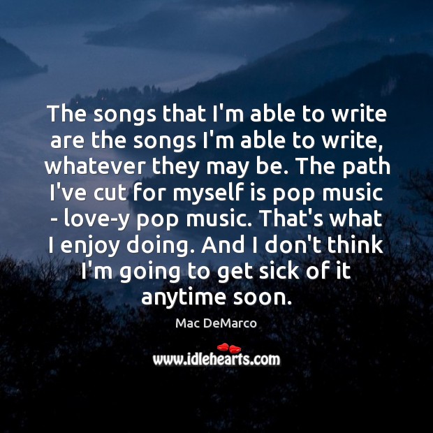 The songs that I’m able to write are the songs I’m able Image