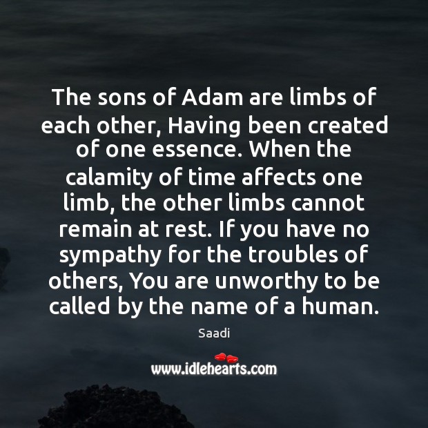 The sons of Adam are limbs of each other, Having been created Saadi Picture Quote