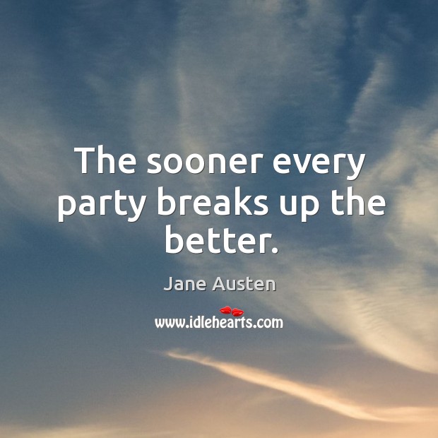 The sooner every party breaks up the better. Image