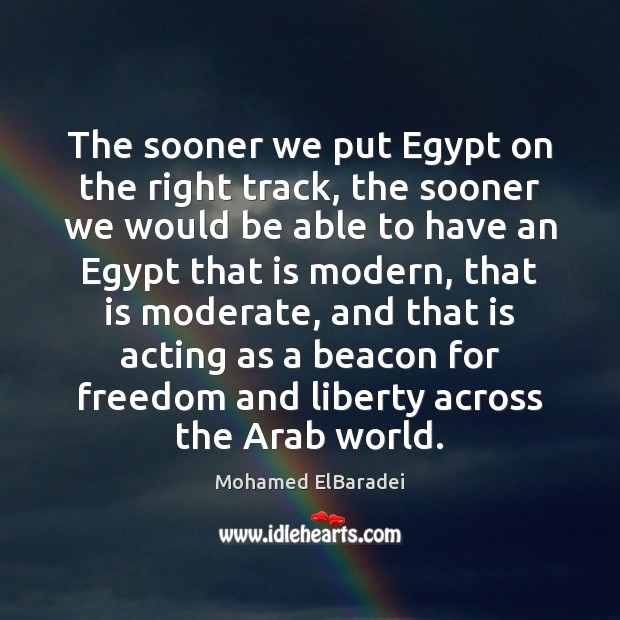 The sooner we put Egypt on the right track, the sooner we Image