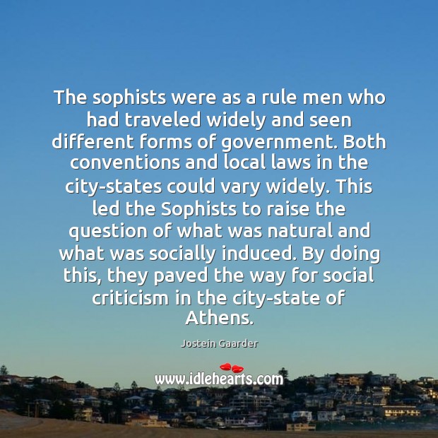 The sophists were as a rule men who had traveled widely and Jostein Gaarder Picture Quote