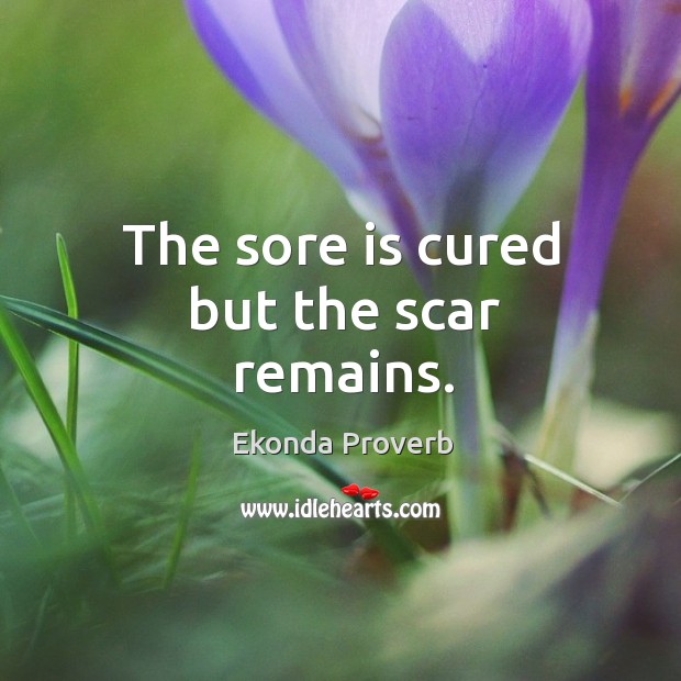 The sore is cured but the scar remains. Ekonda Proverbs Image