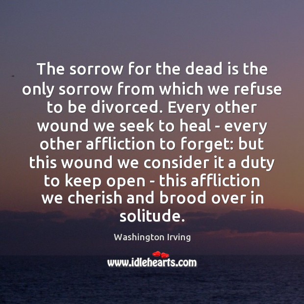 The sorrow for the dead is the only sorrow from which we Heal Quotes Image
