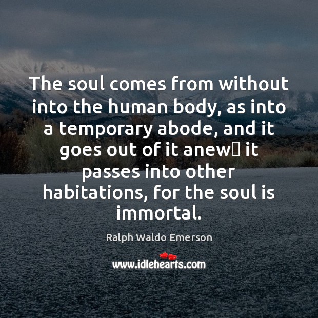 The soul comes from without into the human body, as into a Ralph Waldo Emerson Picture Quote