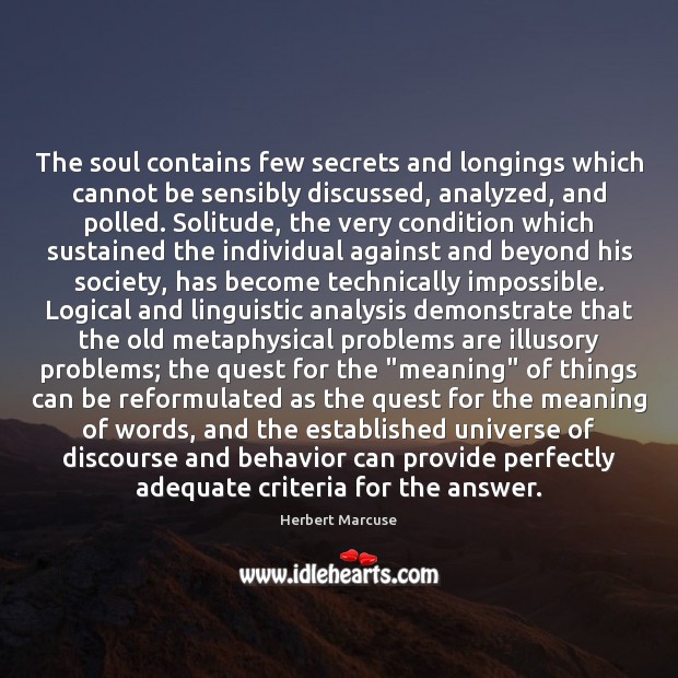 The soul contains few secrets and longings which cannot be sensibly discussed, Herbert Marcuse Picture Quote