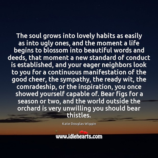 The soul grows into lovely habits as easily as into ugly ones, Image