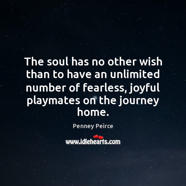 The soul has no other wish than to have an unlimited number Journey Quotes Image