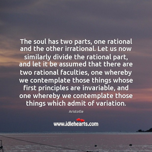 The soul has two parts, one rational and the other irrational. Let Image