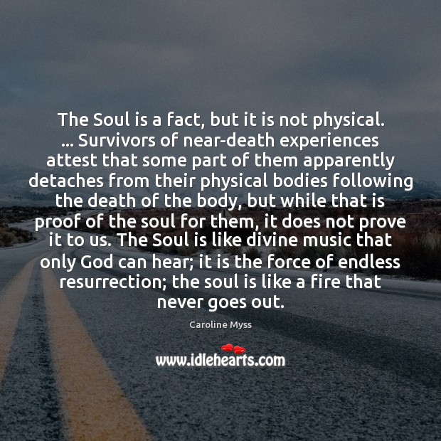 The Soul is a fact, but it is not physical. … Survivors of Soul Quotes Image