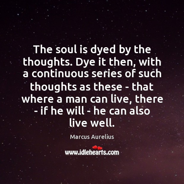 The soul is dyed by the thoughts. Dye it then, with a Image