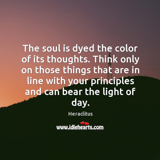The soul is dyed the color of its thoughts. Think only on Image