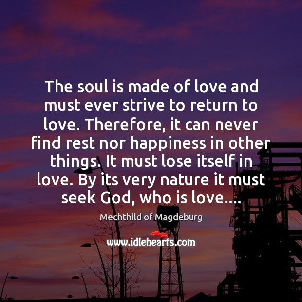 The soul is made of love and must ever strive to return Mechthild of Magdeburg Picture Quote