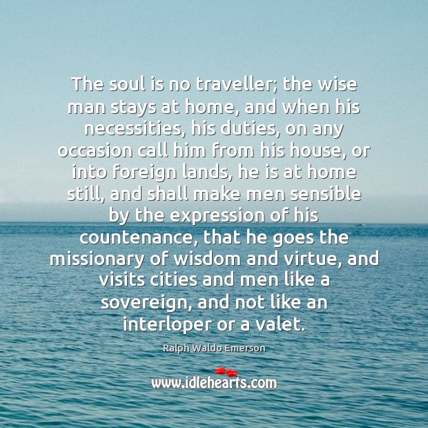 The soul is no traveller; the wise man stays at home, and Image