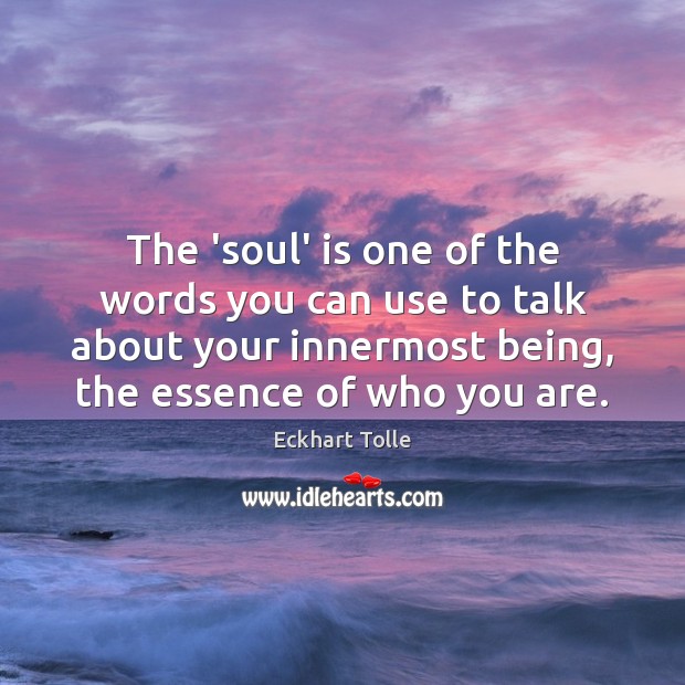 The ‘soul’ is one of the words you can use to talk Eckhart Tolle Picture Quote