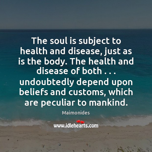 The soul is subject to health and disease, just as is the Maimonides Picture Quote