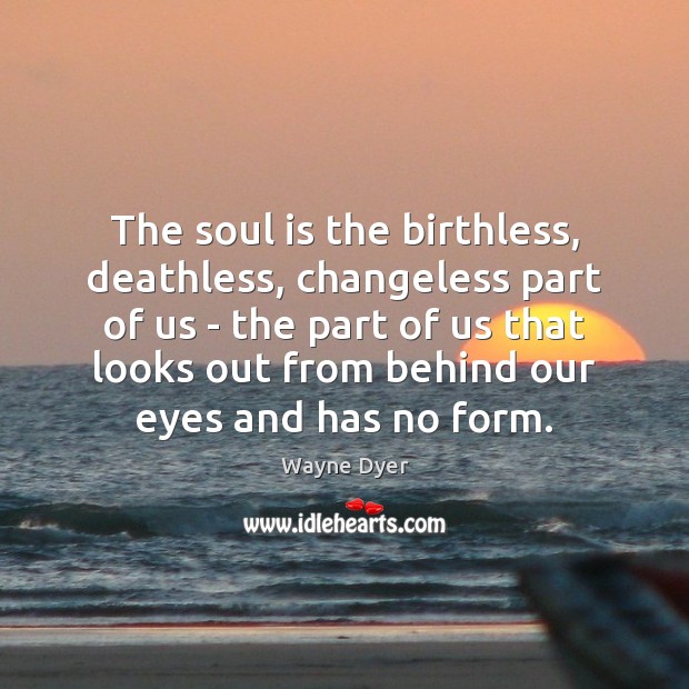 The soul is the birthless, deathless, changeless part of us – the Soul Quotes Image
