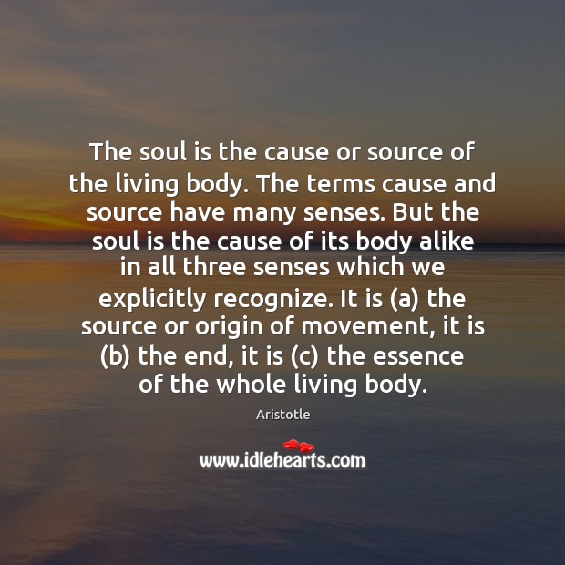 The soul is the cause or source of the living body. The Soul Quotes Image