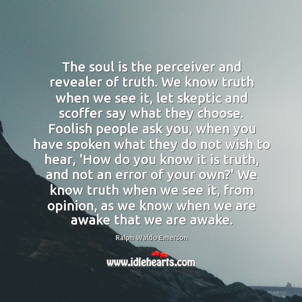 The soul is the perceiver and revealer of truth. We know truth Soul Quotes Image